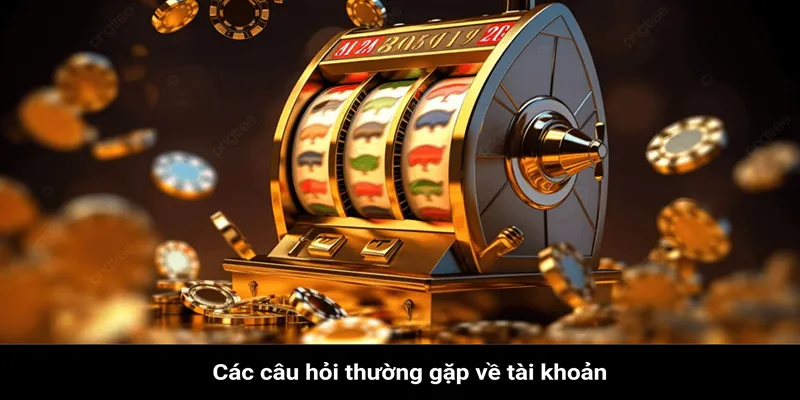 Các câu hỏi thường gặp đối với tài khoản