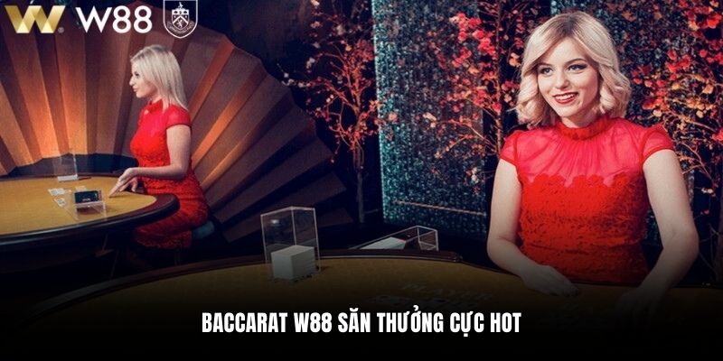 Baccarat W88 săn thưởng cực hot