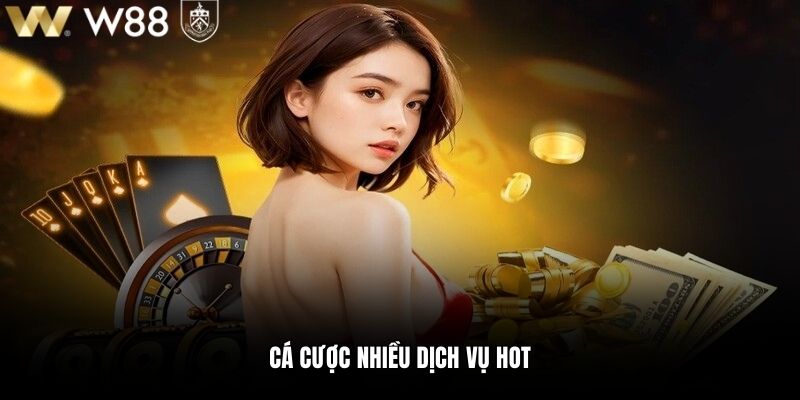 Cá cược nhiều dịch vụ hot